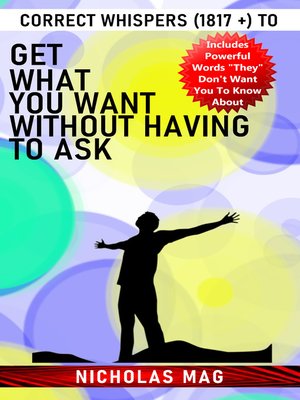 cover image of Correct Whispers (1817 +) to Get What You Want Without Having to Ask